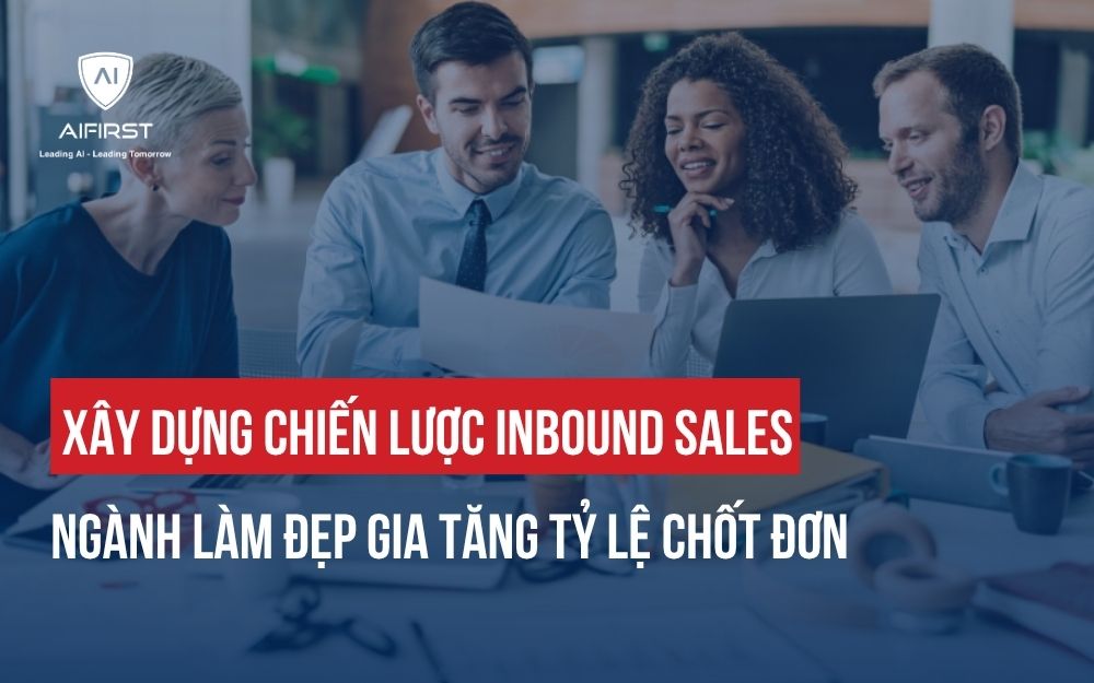 XÂY DỰNG CHIẾN LƯỢC INBOUND SALES NGÀNH LÀM ĐẸP GIA TĂNG TỶ LỆ CHỐT ĐƠN